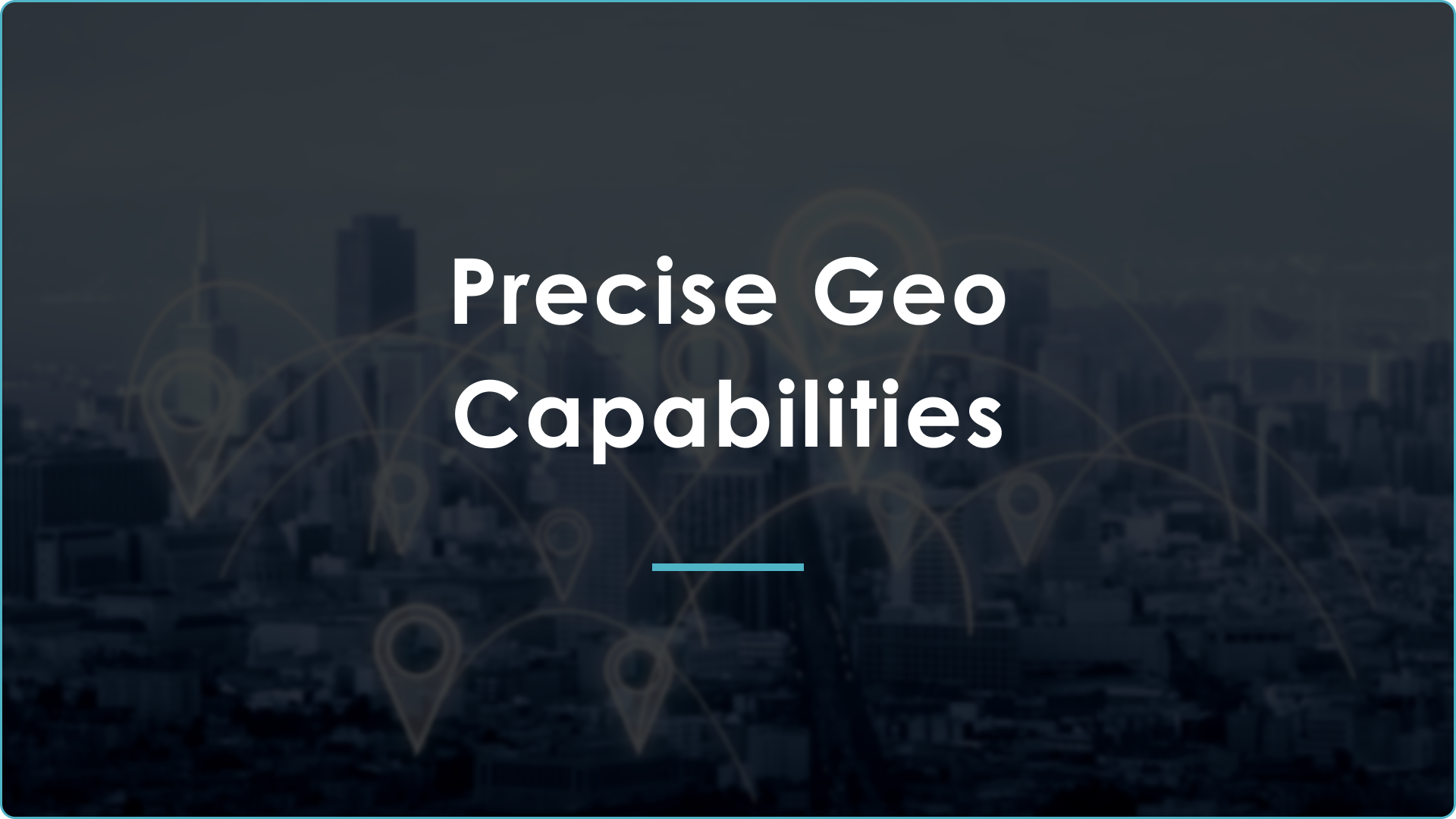 Precise Geo Capabilities